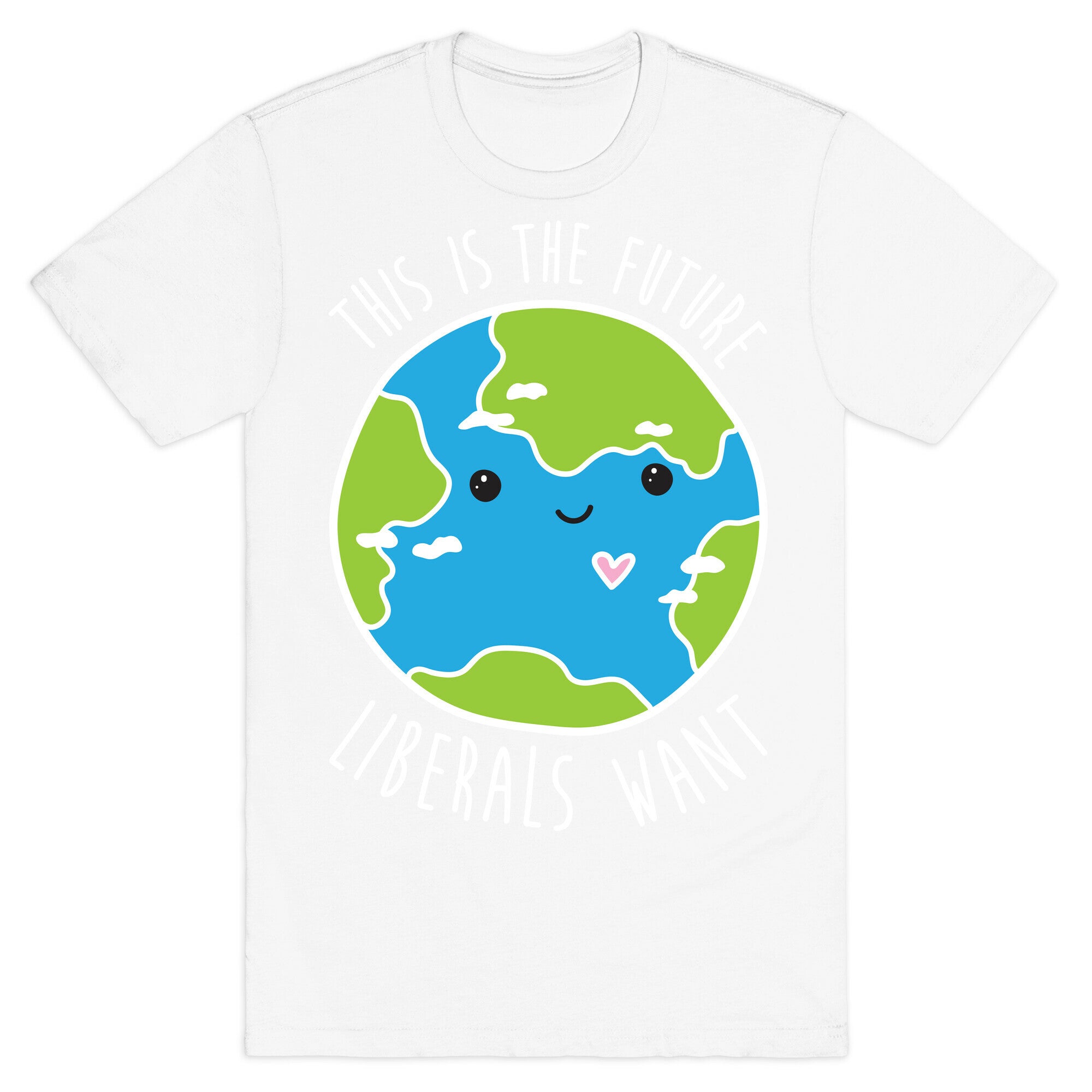 This Is The Future Liberals Want (Earth) T-Shirt